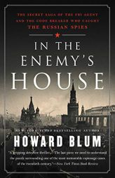 In the Enemy's House: The Secret Saga of the FBI Agent and the Code Breaker Who Caught the Russian Spies by Howard Blum Paperback Book