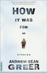 How It Was for Me: Stories by Andrew Sean Greer Paperback Book