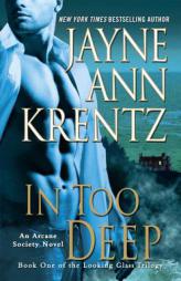 In Too Deep: Book One of the Looking Glass Trilogy (An Arcane Society Novel) by Jayne Ann Krentz Paperback Book