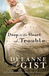 Deep in the Heart of Trouble by Deeanne Gist Paperback Book