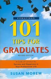 101 Tips for Graduates: A Code of Conduct for Success and Happiness in Your Professional Life by Susan Morem Paperback Book