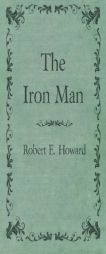 The Iron Man by Robert E. Howard Paperback Book