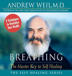 Breathing: The Master Key to Self Healing (The Self Healing Series) by Andrew Weil Paperback Book