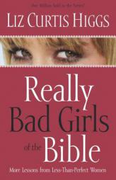 Really Bad Girls of the Bible by Liz Curtis Higgs Paperback Book