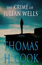 The Crime of Julian Wells by Thomas H. Cook Paperback Book