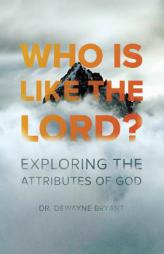 Who Is Like the Lord?: Exploring the Attributes of God (Start2Finish Bible Studies) by Dewayne Bryant Paperback Book