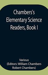 Chambers's Elementary Science Readers, Book I by Various Paperback Book