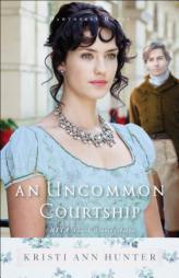 An Uncommon Courtship by Kristi Ann Hunter Paperback Book
