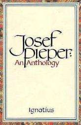 Josef Pieper: An Anthology by Josef Pieper Paperback Book