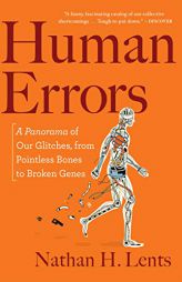 Human Errors: A Panorama of Our Glitches, from Pointless Bones to Broken Genes by Nathan H. Lents Paperback Book