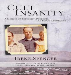 Cult Insanity: A Memoir of Polygamy, Prophets, and Blood Atonement by Irene Spencer Paperback Book