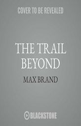 The Trail Beyond by Max Brand Paperback Book
