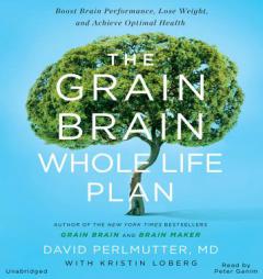 The Grain Brain Whole Life Plan: Boost Brain Performance, Lose Weight, and Achieve Optimal Health by David Perlmutter MD Paperback Book
