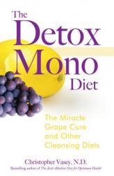 The Detox Mono Diet: The Miracle Grape Cure and Other Cleansing Diets by Christopher Vasey Paperback Book