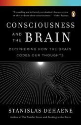 Consciousness and the Brain: Deciphering How the Brain Codes Our Thoughts by Stanislas Dehaene Paperback Book