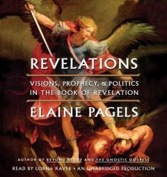 Revelations: Visions, Prophecy, and Politics in the Book of Revelation by Elaine Pagels Paperback Book