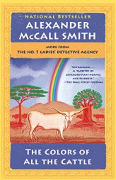 The Colors of All the Cattle: No. 1 Ladies' Detective Agency (19) by Alexander McCall Smith Paperback Book