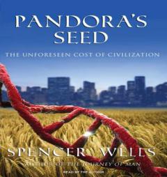 Pandora's Seed: The Unforeseen Cost of Civilization by Spencer Wells Paperback Book