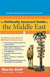 The Politically Incorrect Guideâ¢ to the Middle East (Politically Incorrect Guides) by Martin Sieff Paperback Book