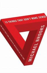 13 Things That Don't Make Sense: The Most Baffling Scientific Mysteries of Our Time by Michael Brooks Paperback Book