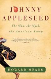 Johnny Appleseed: The Man, the Myth, the American Story by Howard Means Paperback Book
