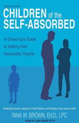 Children of the Self-Absorbed: A Grown-Up's Guide to Getting Over Narcissistic Parents by Nina W. Brown Paperback Book