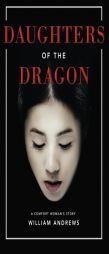 Daughters of the Dragon: A Comfort Woman's Story by William Andrews Paperback Book