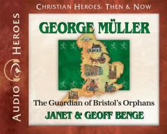 George Muller: The Guardian of Bristol's Orphans (Audiobook) (Christian Heroes: Then & Now) (Christian Heroes Then and Now) by Janet Benge Paperback Book