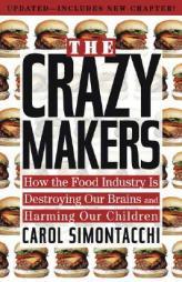 The Crazy Makers: How the Food Industry Is Destroying Our Brains and Harming Our Children by Carol Simontacchi Paperback Book