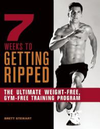 7 Weeks to Getting Ripped: The Ultimate Weight-Free, Gym-Free Training Program by Brett Stewart Paperback Book