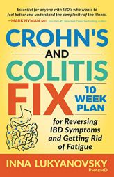 Crohn's and Colitis Fix: 10 Week Plan for Reversing IBD Symptoms and Getting Rid of Fatigue by Lukyanovsky Paperback Book