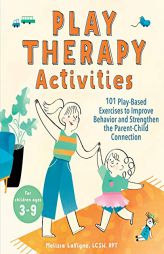 Play Therapy Activities: 101 Play-Based Exercises to Improve Behavior and Strengthen the Parent-Child Connection by Melissa LaVigne Paperback Book