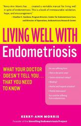 Living Well with Endometriosis: What Your Doctor Doesn't Tell You...That You Need to Know (Living Well) by Kerry-Ann Morris Paperback Book