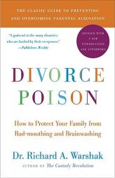 Divorce Poison: How to Protect Your Family from Bad-Mouthing and Brainwashing by Richard A. Warshak Paperback Book