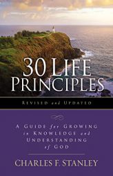 30 Life Principles, Revised and Updated: A Guide for Growing in Knowledge and Understanding of God (Life Principles Study) by Charles F. Stanley Paperback Book