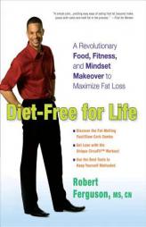 Diet-Free for Life: A Revolutionary Food, Fitness, and Mindset Makeover to Maximize Fat Loss by Robert Ferguson Paperback Book