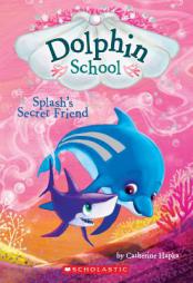 Splash's Secret Friend (Dolphin School #3) by Catherine Hapka Paperback Book