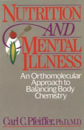 Nutrition and Mental Illness: An Orthomolecular Approach to Balancing Body Chemistry by Carl Curt Pfeiffer Paperback Book