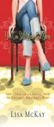 You Can Still Wear Cute Shoes: And Other Great Advice from an Unlikely Preacher's Wife by Lisa McKay Paperback Book