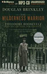 Wilderness Warrior: Theodore Roosevelt and the Crusade for America by Douglas Brinkley Paperback Book