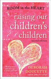 Raising Our Children's Children: Room in the Heart by Deborah Doucette Paperback Book