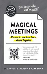 The Non-Obvious Guide to Magical Meetings (Reinvent How Your Team Works Together) (Non-Obvious Guides) by Ferguson Douglas Paperback Book