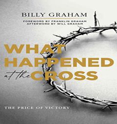 What Happened at the Cross: The Price of Victory by Billy Graham Paperback Book