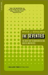 The Seventies: The Great Shift in American Culture, Society, and Politics by Bruce J. Schulman Paperback Book