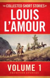 The Collected Short Stories of Louis L'Amour, Volume 1 by Louis L'Amour Paperback Book