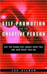 Self-Promotion for the Creative Person: Get the Word Out About Who You Are and What You Do by Lee T. Silber Paperback Book