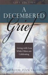 A Decembered Grief: Living with Loss While Others are Celebrating by Harold Ivan Smith Paperback Book