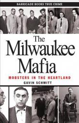 The Milwaukee Mafia: Mobsters in the Heartland by Gavin Schmitt Paperback Book