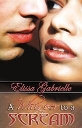 A Whisper to a Scream (Peace In The Storm Publishing Presents) by Elissa Gabrielle Paperback Book