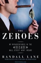 The Zeroes: My Misadventures in the Decade Wall Street Went Insane by Randall Lane Paperback Book